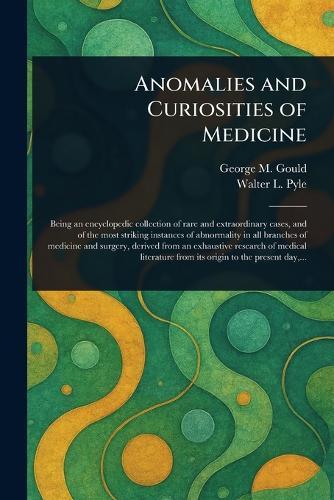 Anomalies and Curiosities of Medicine  by George M (George Milbrey) Gould at Abbey's Bookshop, 