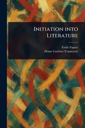 Initiation Into Literature  by Émile Faguet at Abbey's Bookshop, 