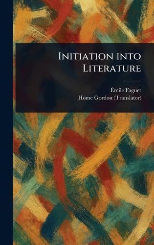Initiation Into Literature  by Émile Faguet at Abbey's Bookshop, 