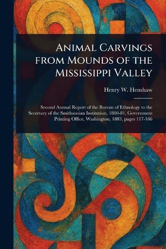 Animal Carvings From Mounds of the Mississippi Valley  by Henry W (Henry Wetherbee) Henshaw at Abbey's Bookshop, 