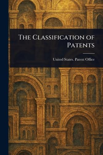 The Classification of Patents  by United States Patent Office at Abbey's Bookshop, 