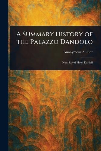 A Summary History of the Palazzo Dandolo  by Anonymous at Abbey's Bookshop, 