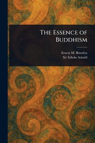 The Essence of Buddhism  by Ernest M Bowden at Abbey's Bookshop, 