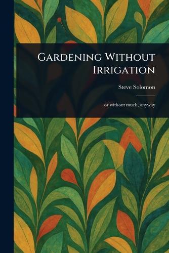 Gardening Without Irrigation  by Steve Solomon at Abbey's Bookshop, 