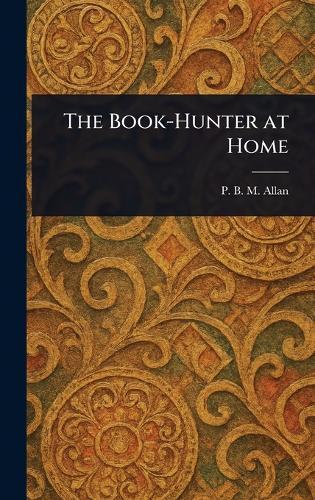 The Book-Hunter at Home  by P B M (Philip Bertram Murray) Allan at Abbey's Bookshop, 