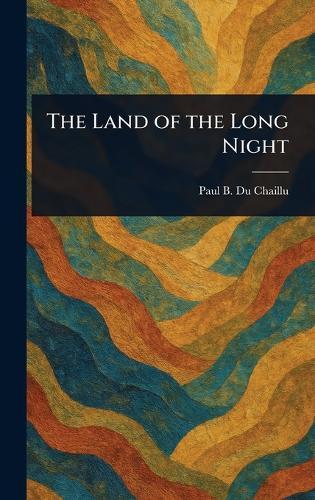 The Land of the Long Night  by Paul B (Paul Belloni) Du Chaillu at Abbey's Bookshop, 