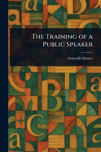 The Training of a Public Speaker  by Grenville Kleiser at Abbey's Bookshop, 