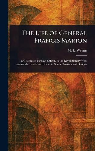 The Life of General Francis Marion  by M L (Mason Locke) Weems at Abbey's Bookshop, 