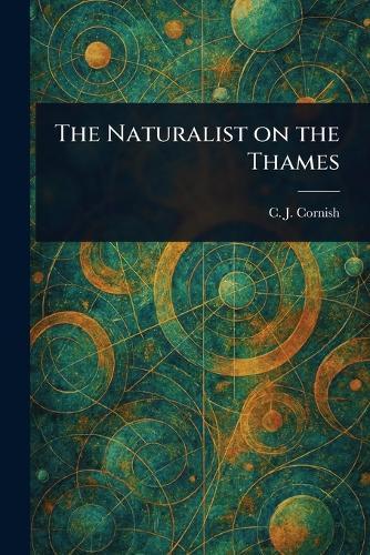 The Naturalist on the Thames  by C J (Charles John) Cornish at Abbey's Bookshop, 