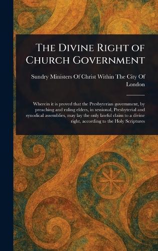 The Divine Right of Church Government  by Sundry Ministers of Christ Within the at Abbey's Bookshop, 