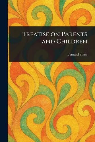 Treatise on Parents and Children  by Bernard Shaw at Abbey's Bookshop, 