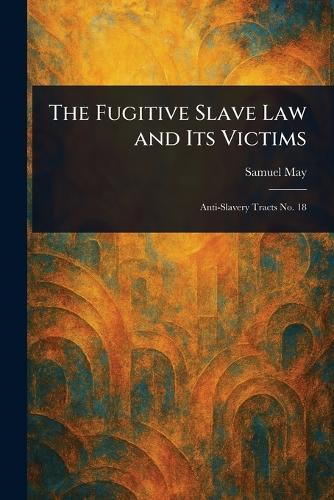 The Fugitive Slave Law and Its Victims  by Samuel May at Abbey's Bookshop, 