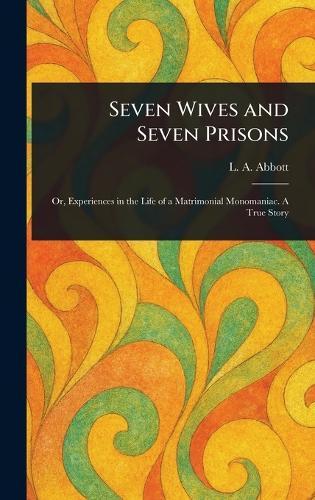 Seven Wives and Seven Prisons  by L A Abbott at Abbey's Bookshop, 