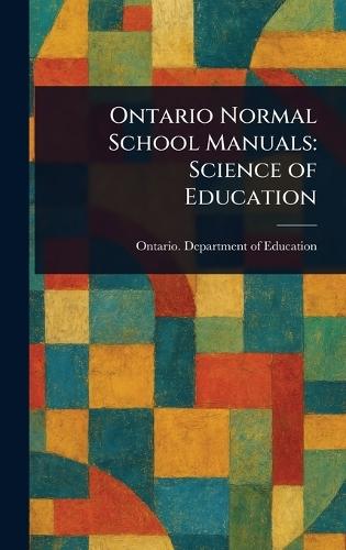 Ontario Normal School Manuals: Science of Education  by Ontario Department of Education at Abbey's Bookshop, 