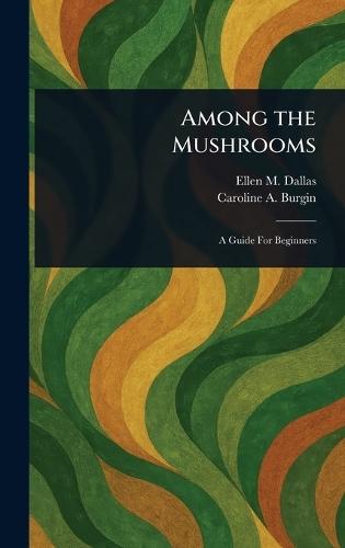 Among the Mushrooms  by Ellen M (Ellen Markoe) Dallas at Abbey's Bookshop, 