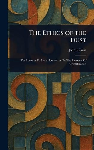 The Ethics of the Dust  by John Ruskin at Abbey's Bookshop, 