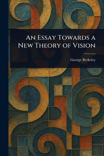 An Essay Towards a New Theory of Vision  by George Berkeley at Abbey's Bookshop, 