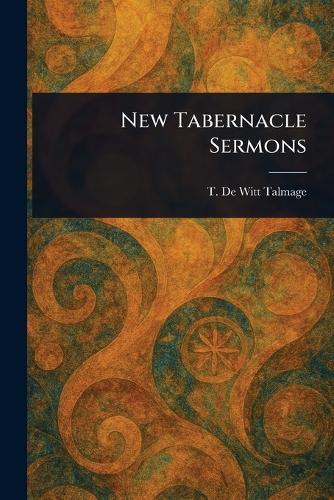 New Tabernacle Sermons  by T De Witt (Thomas De Witt) Talmage at Abbey's Bookshop, 