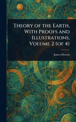 Theory of the Earth, With Proofs and Illustrations, Volume 2 (of 4)  by James Hutton at Abbey's Bookshop, 
