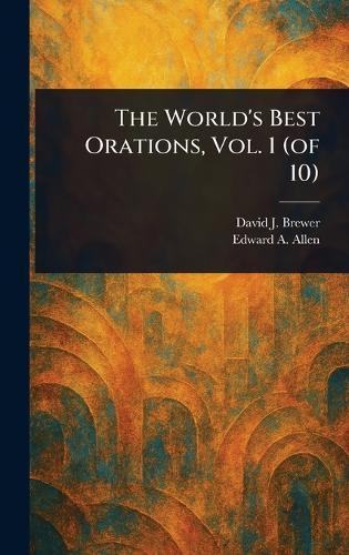 The World's Best Orations, Vol. 1 (of 10)  by David J (David Josiah) Brewer at Abbey's Bookshop, 