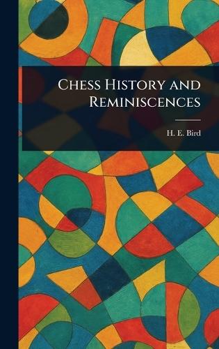 Chess History and Reminiscences  by H E (Henry Edward) Bird at Abbey's Bookshop, 