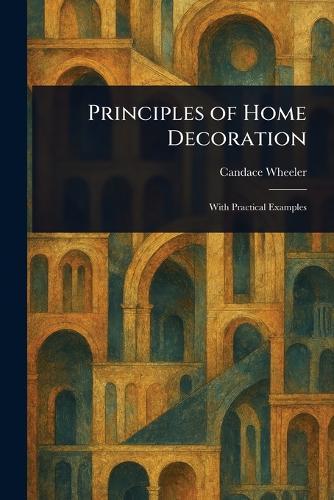 Principles of Home Decoration  by Candace Wheeler at Abbey's Bookshop, 