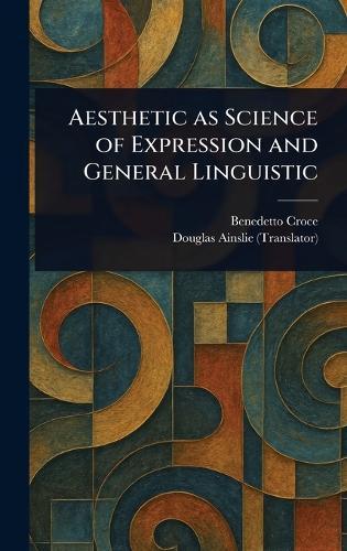 Aesthetic as Science of Expression and General Linguistic  by Benedetto Croce at Abbey's Bookshop, 