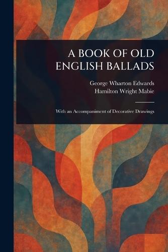 A Book of Old English Ballads  by George Wharton Edwards at Abbey's Bookshop, 