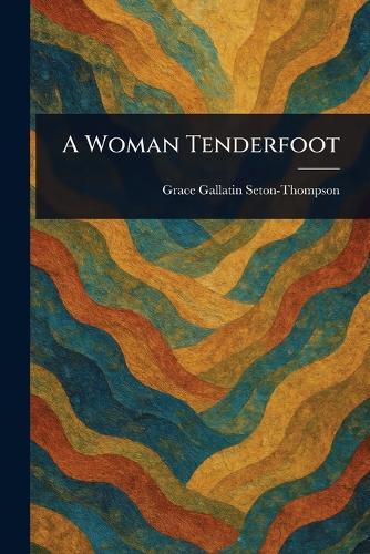 A Woman Tenderfoot  by Grace Gallatin Seton-Thompson at Abbey's Bookshop, 
