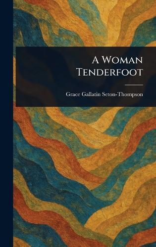 A Woman Tenderfoot  by Grace Gallatin Seton-Thompson at Abbey's Bookshop, 