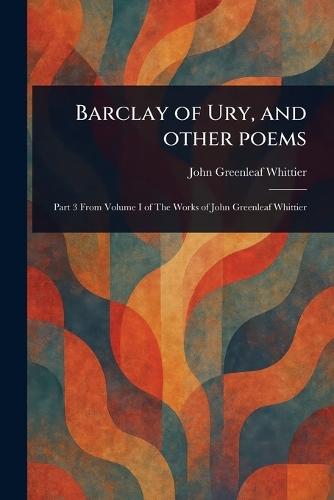 Barclay of Ury, and Other Poems  by John Greenleaf Whittier at Abbey's Bookshop, 