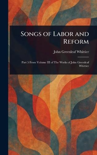 Songs of Labor and Reform  by John Greenleaf Whittier at Abbey's Bookshop, 