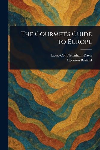 The Gourmet's Guide to Europe  by Lieut -Col (Nathaniel) Newnham-Davis at Abbey's Bookshop, 