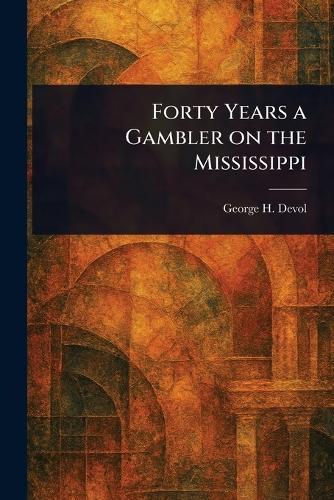 Forty Years a Gambler on the Mississippi  by George H Devol at Abbey's Bookshop, 