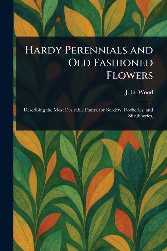 Hardy Perennials and Old Fashioned Flowers  by John George Wood at Abbey's Bookshop, 