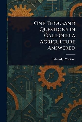 One Thousand Questions in California Agriculture Answered  by Edward J (Edward James) Wickson at Abbey's Bookshop, 
