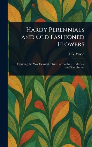 Hardy Perennials and Old Fashioned Flowers  by John George Wood at Abbey's Bookshop, 