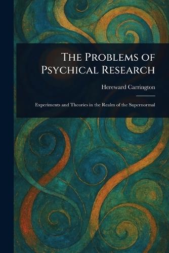 The Problems of Psychical Research  by Hereward Carrington at Abbey's Bookshop, 