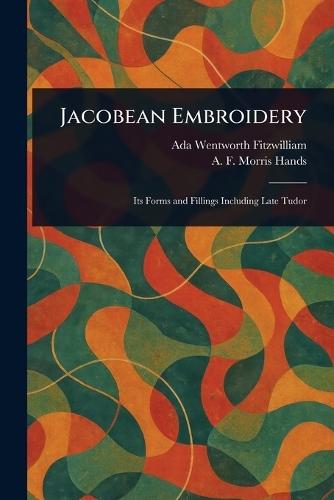 Jacobean Embroidery  by Ada Wentworth Fitzwilliam at Abbey's Bookshop, 