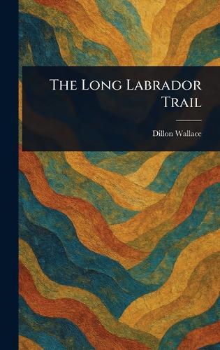 The Long Labrador Trail  by Dillon Wallace at Abbey's Bookshop, 
