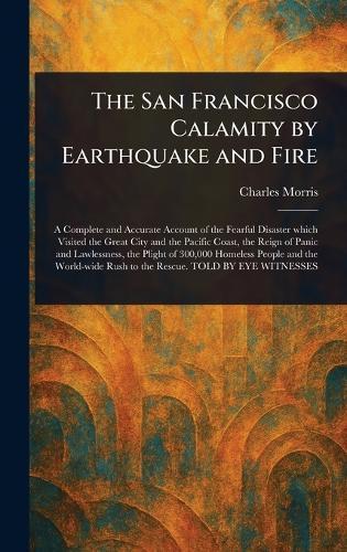 The San Francisco Calamity by Earthquake and Fire  by Charles Morris at Abbey's Bookshop, 