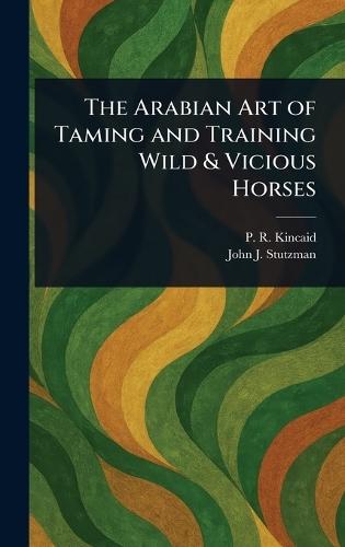 The Arabian Art of Taming and Training Wild & Vicious Horses  by P R Kincaid at Abbey's Bookshop, 