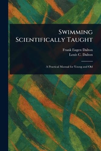 Swimming Scientifically Taught  by Frank Eugen Dalton at Abbey's Bookshop, 