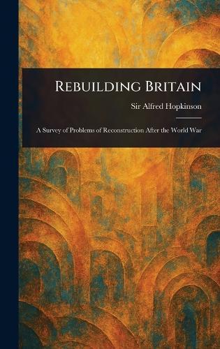 Rebuilding Britain  by Sir Alfred Hopkinson at Abbey's Bookshop, 