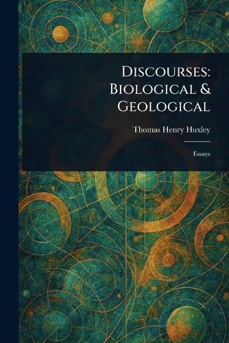 Discourses: Biological & Geological  by Thomas Henry Huxley at Abbey's Bookshop, 
