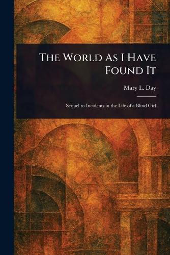 The World As I Have Found It  by Mary L Day at Abbey's Bookshop, 