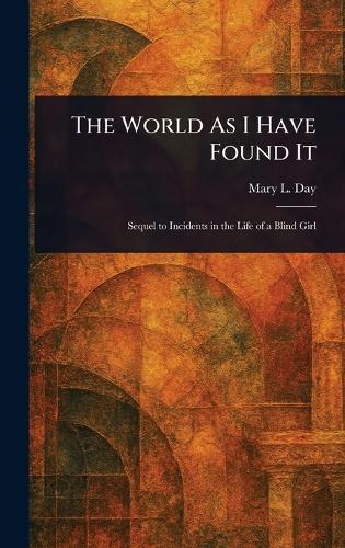 The World As I Have Found It  by Mary L Day at Abbey's Bookshop, 