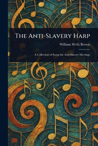 The Anti-Slavery Harp  by William Wells Brown at Abbey's Bookshop, 