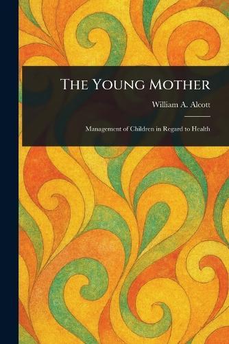 The Young Mother  by William a (William Andrus) Alcott at Abbey's Bookshop, 