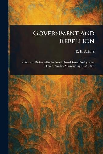 Government and Rebellion  by E E (Ezra Eastman) Adams at Abbey's Bookshop, 